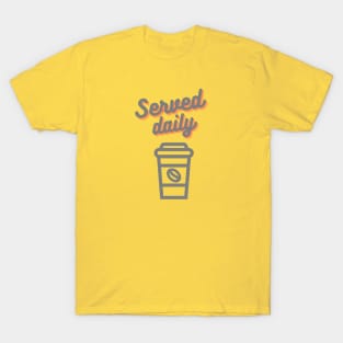 Served daily T-Shirt